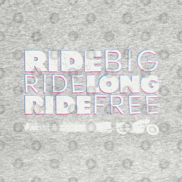 Ride BIG, Ride Long, Ride Free by Cimbart